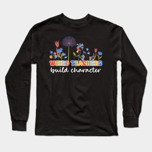 Weird Teachers Build Character Flower Gift For Women Long Sleeve T-Shirt